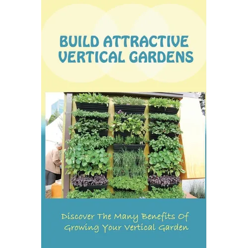 Build Attractive Vertical Gardens: Home Design Guide